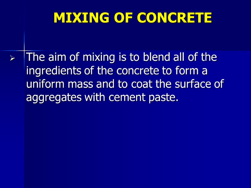 MIXING OF CONCRETE The aim of mixing is to blend all of the ingredients